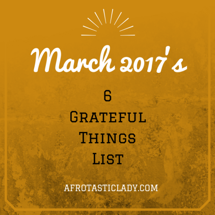 March 2017's 6 Grateful Things List